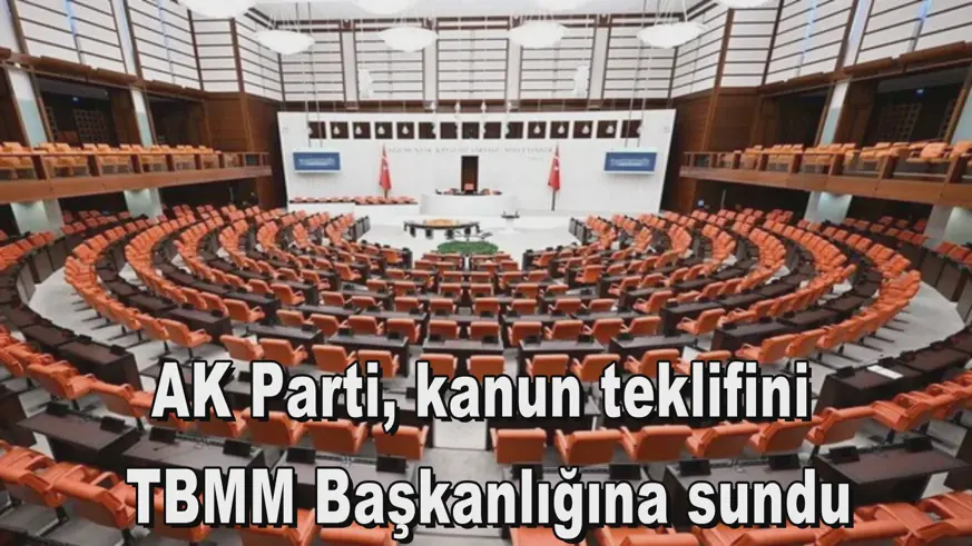 AK Parti, kanun teklifini  TBMM Başkanlığına sundu