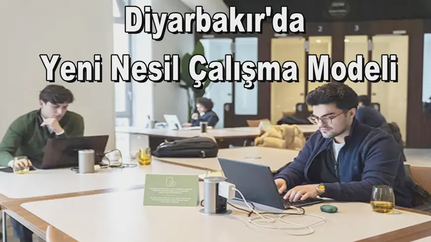 Diyarbakır'da  Yeni Nesil Çalışma Modeli