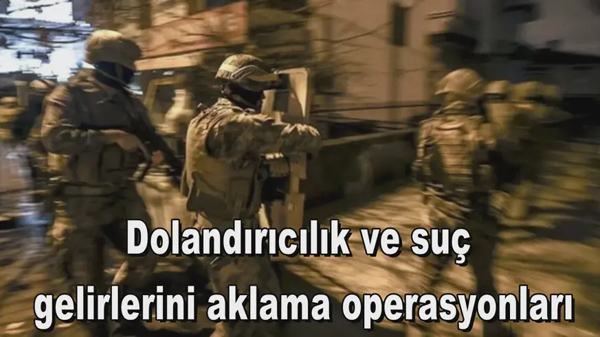 Dolandırıcılık ve suç  gelirlerini aklama operasyonları