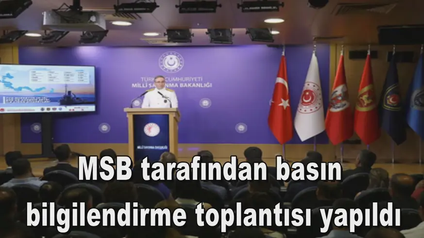 MSB tarafından basın  bilgilendirme toplantısı yapıldı