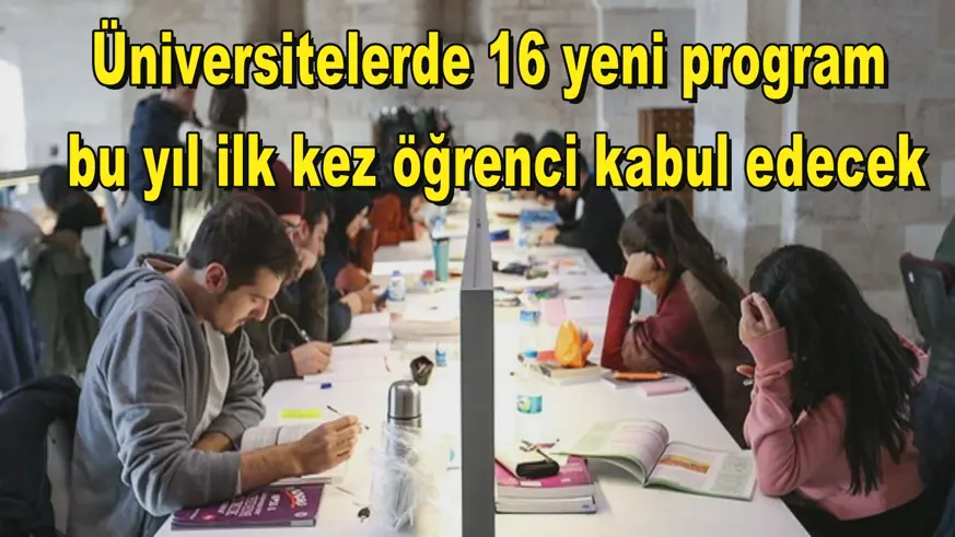 Üniversitelerde 16 yeni program  bu yıl ilk kez öğrenci kabul edecek