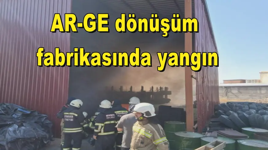 AR-GE dönüşüm  fabrikasında yangın