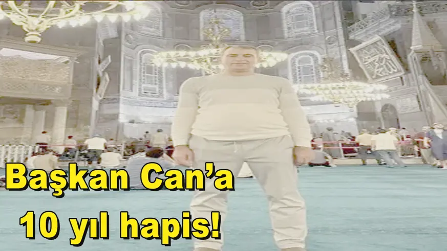 Başkan Can’a 10 yıl hapis!