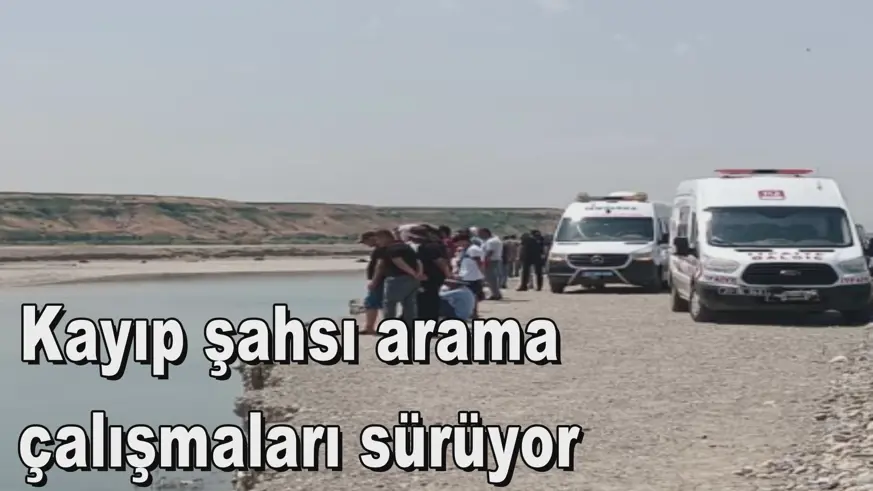 Kayıp şahsı arama  çalışmaları sürüyor