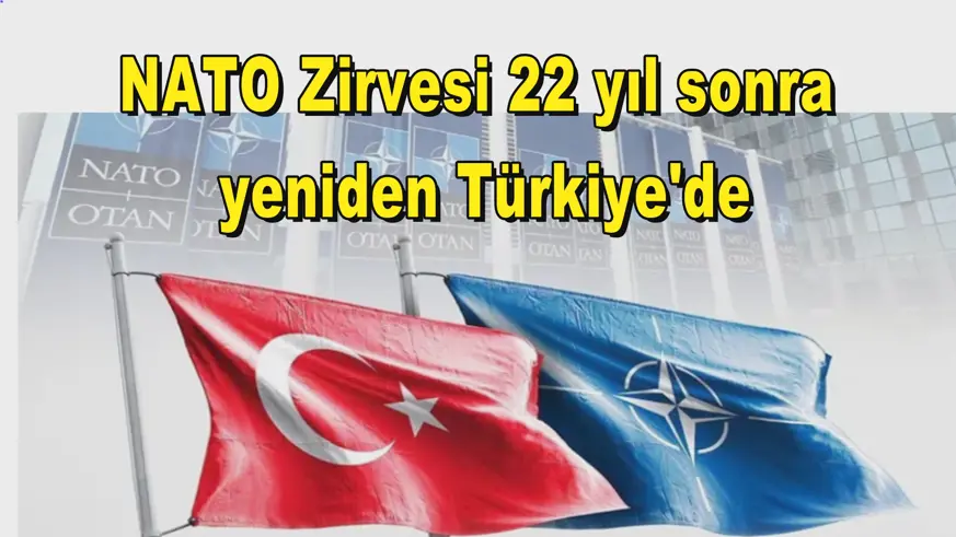 NATO Zirvesi 22 yıl sonra yeniden Türkiye'de
