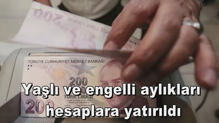 Yaşlı ve engelli aylıkları  hesaplara yatırıldı
