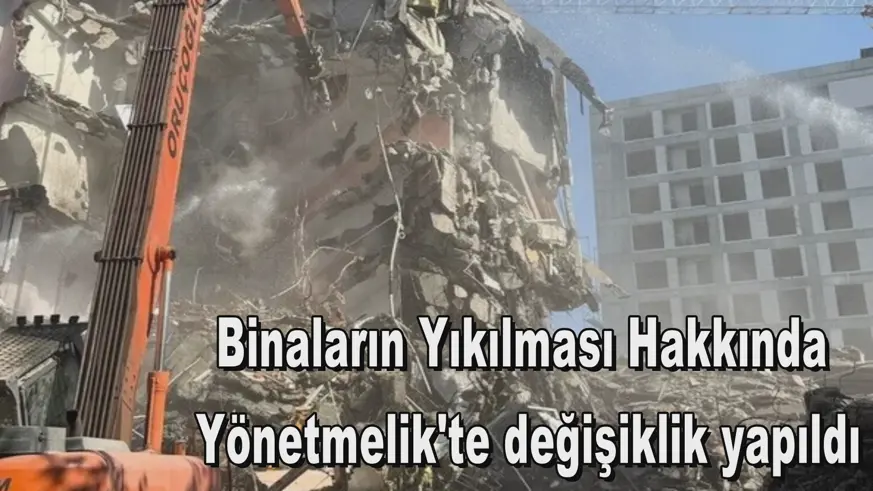 Binaların Yıkılması Hakkında  Yönetmelik'te değişiklik yapıldı