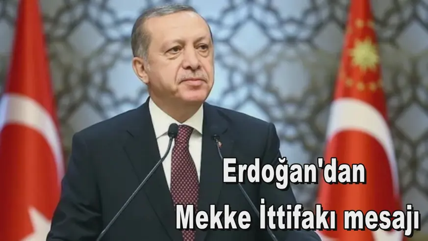 Erdoğan'dan  Mekke İttifakı mesajı