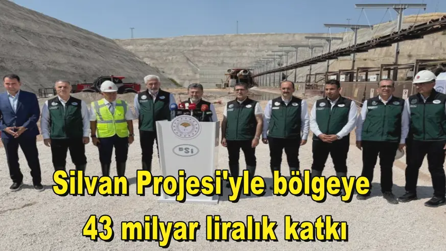 Silvan Projesi'yle bölgeye  43 milyar liralık katkı