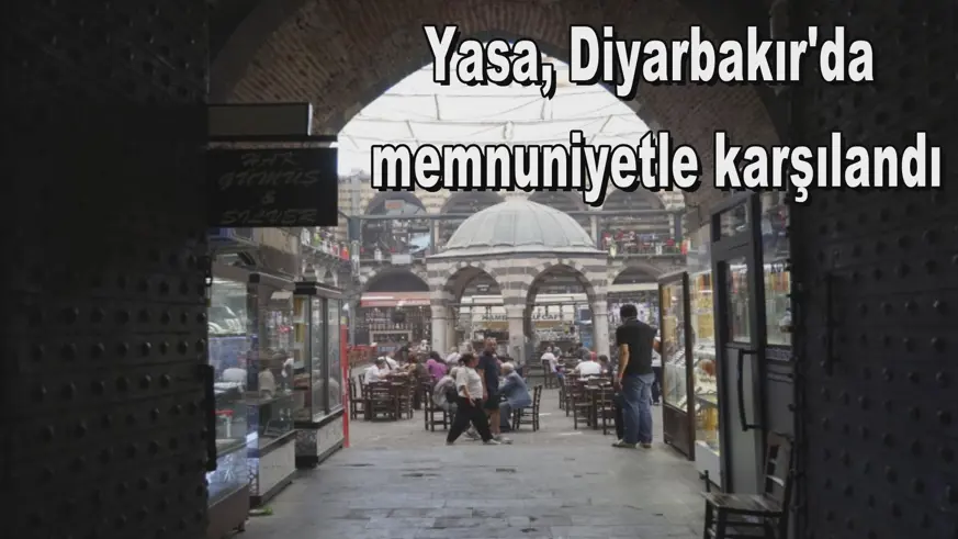Yasa, Diyarbakır'da  memnuniyetle karşılandı