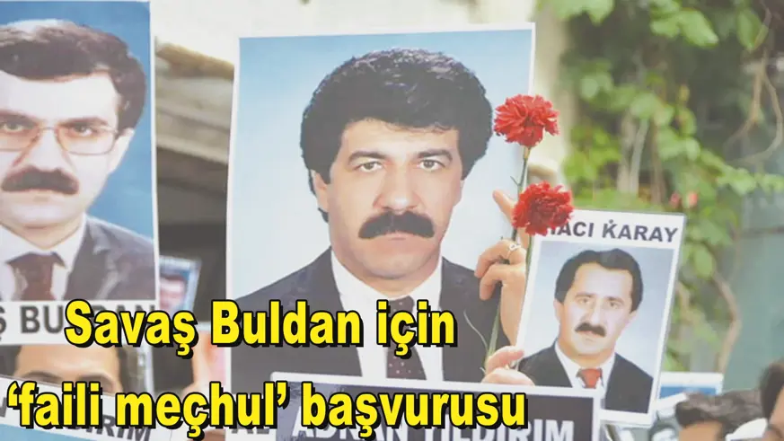 Savaş Buldan için  ‘faili meçhul’ başvurusu