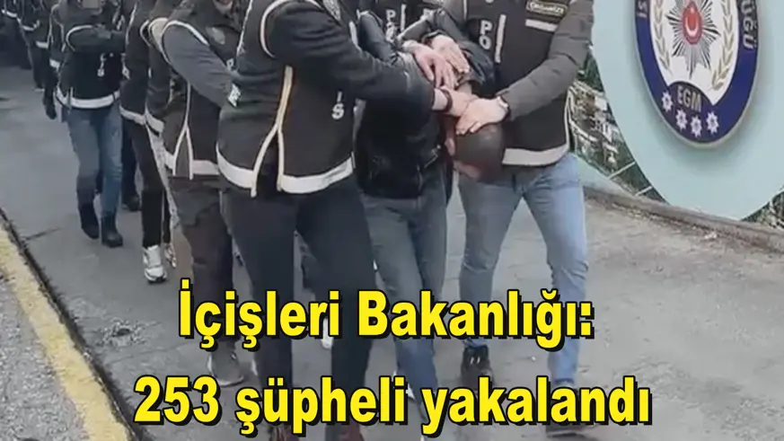 İçişleri Bakanlığı:  253 şüpheli yakalandı