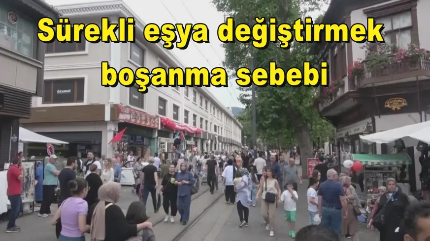 Sürekli eşya değiştirmek boşanma sebebi