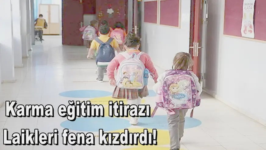 Karma eğitim itirazı  Laikleri fena kızdırdı!
