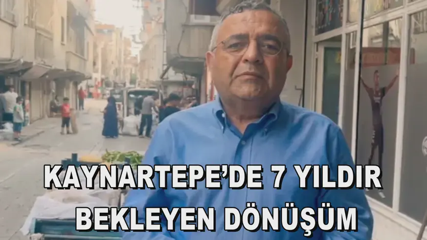 KAYNARTEPE’DE 7 YILDIR  BEKLEYEN DÖNÜŞÜM