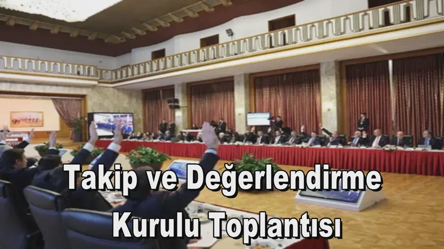 Takip ve Değerlendirme  Kurulu Toplantısı
