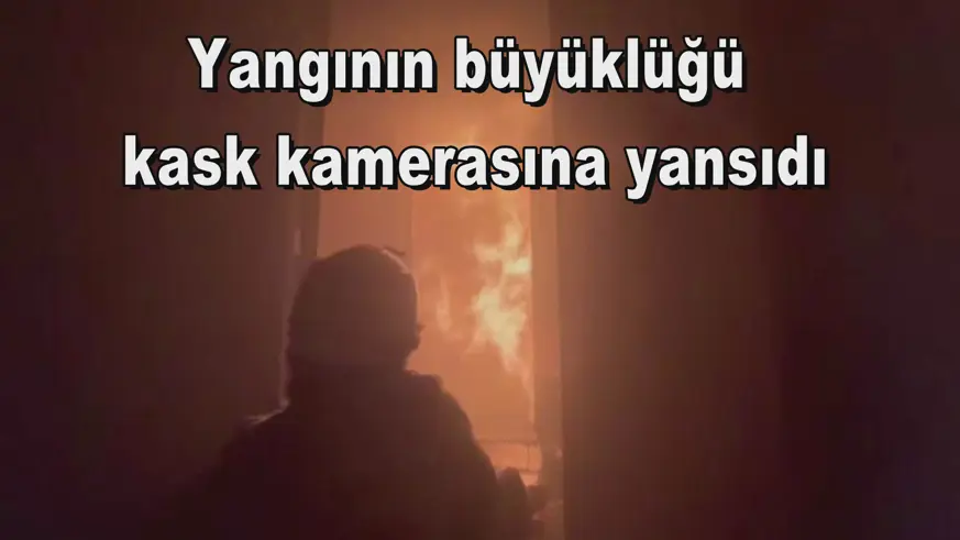 Yangının büyüklüğü  kask kamerasına yansıdı