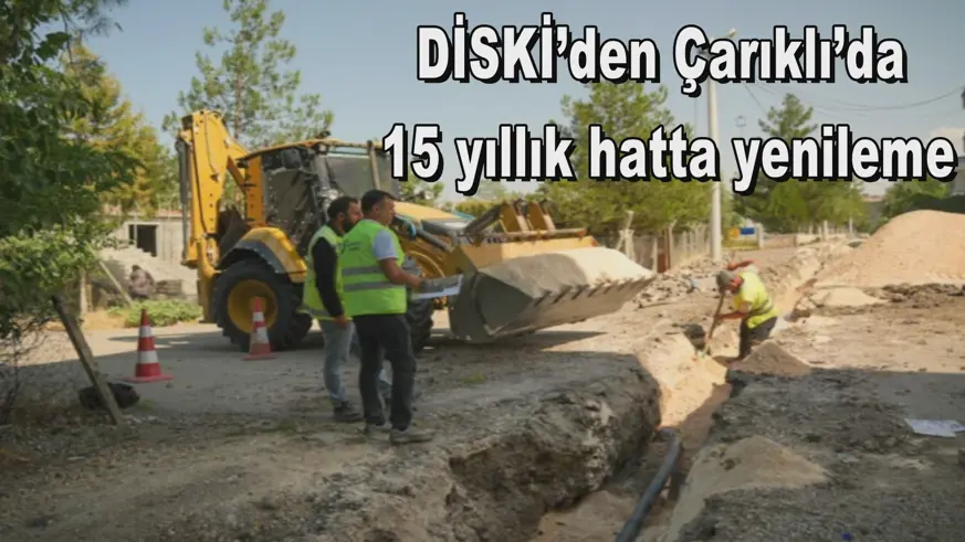 DİSKİ’den Çarıklı’da  15 yıllık hatta yenileme