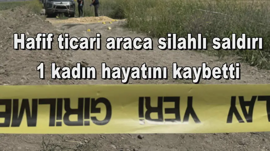 Hafif ticari araca silahlı saldırı