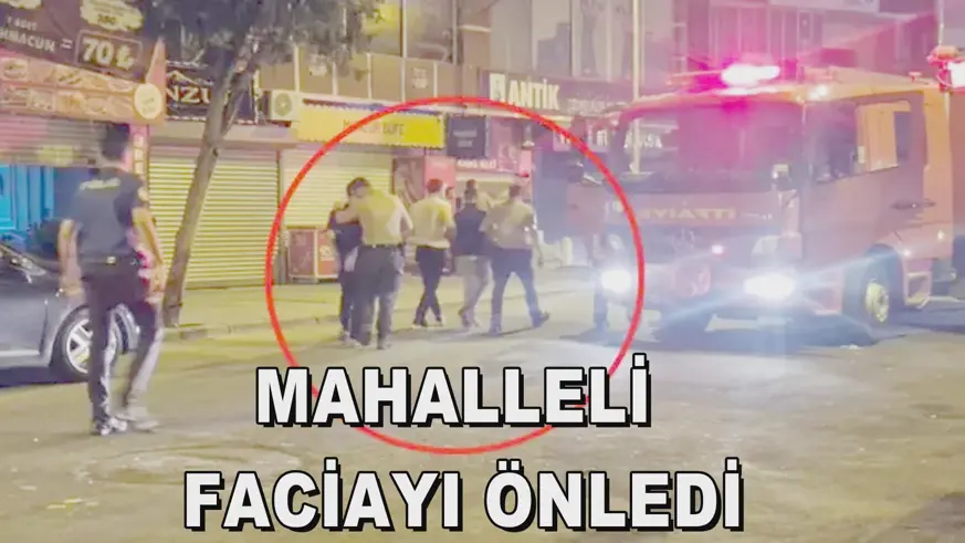 MAHALLELİ  FACİAYI ÖNLEDİ