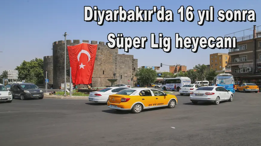Diyarbakır'da 16 yıl sonra  Süper Lig heyecanı