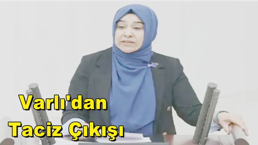 Varlı'dan Taciz Çıkışı