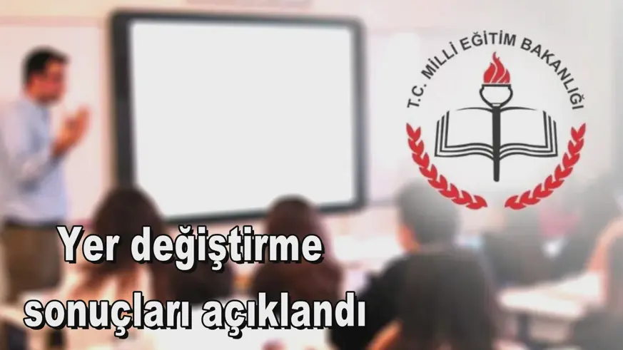 Yer değiştirme  sonuçları açıklandı