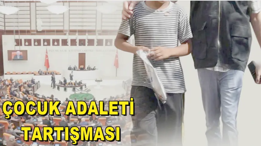 ÇOCUK ADALETİ  TARTIŞMASI