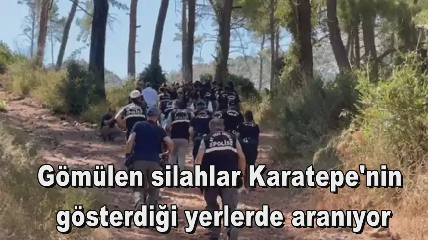 Gömülen silahlar Karatepe'nin  gösterdiği yerlerde aranıyor