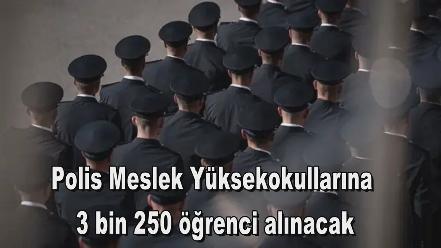 Polis Meslek Yüksekokullarına 3 bin 250 öğrenci alınacak