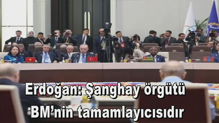 Erdoğan: Şanghay örgütü  BM’nin tamamlayıcısıdır