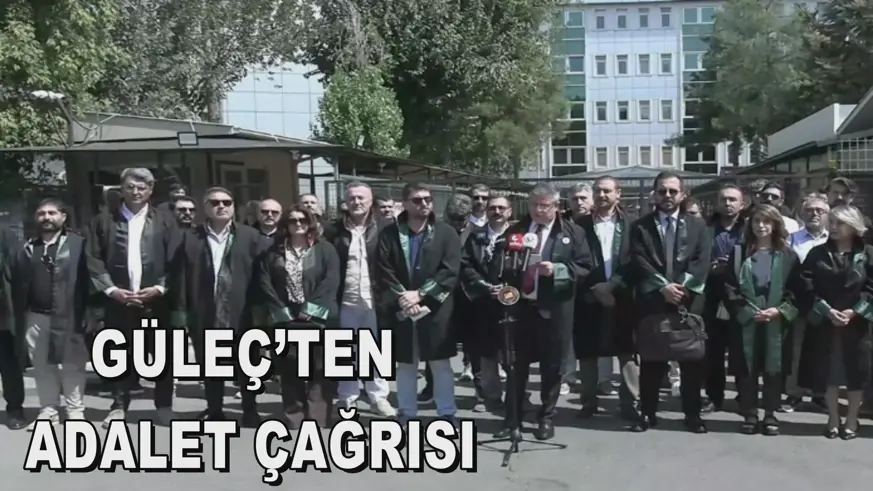 GÜLEÇ’TEN ADALET ÇAĞRISI