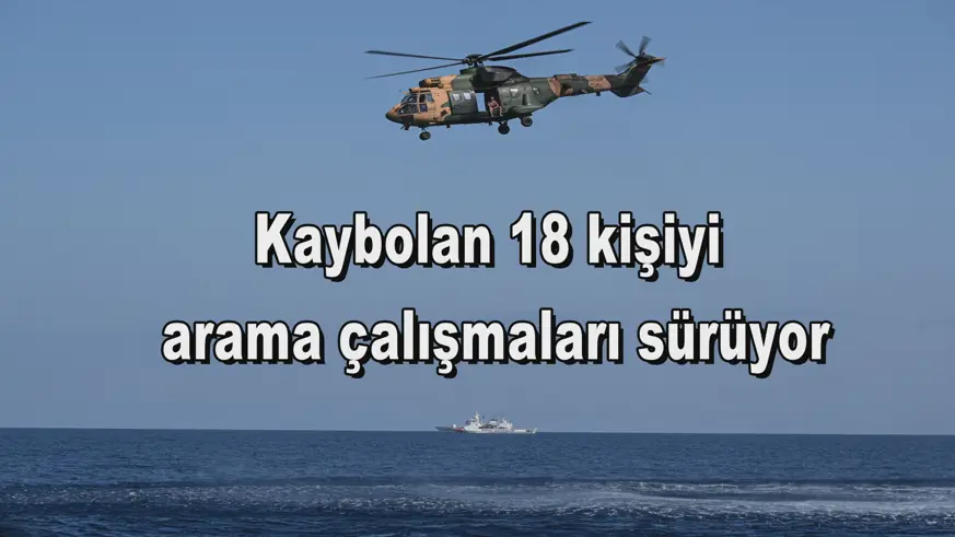 Kaybolan 18 kişiyi  arama çalışmaları sürüyor