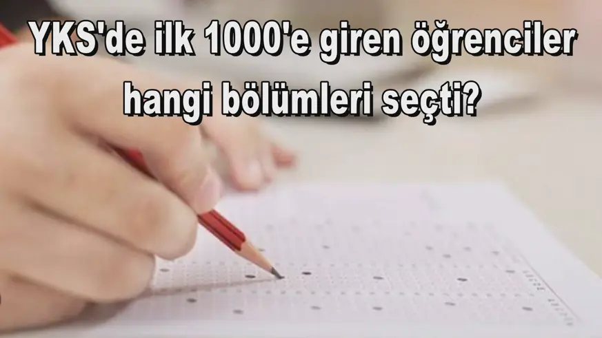 YKS'de ilk 1000'e giren öğrenciler hangi bölümleri seçti?