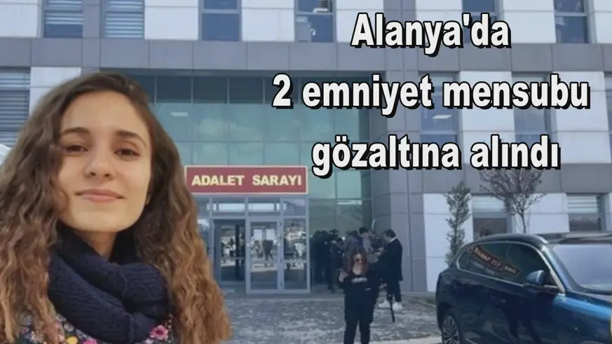 Alanya'da  2 emniyet mensubu  gözaltına alındı