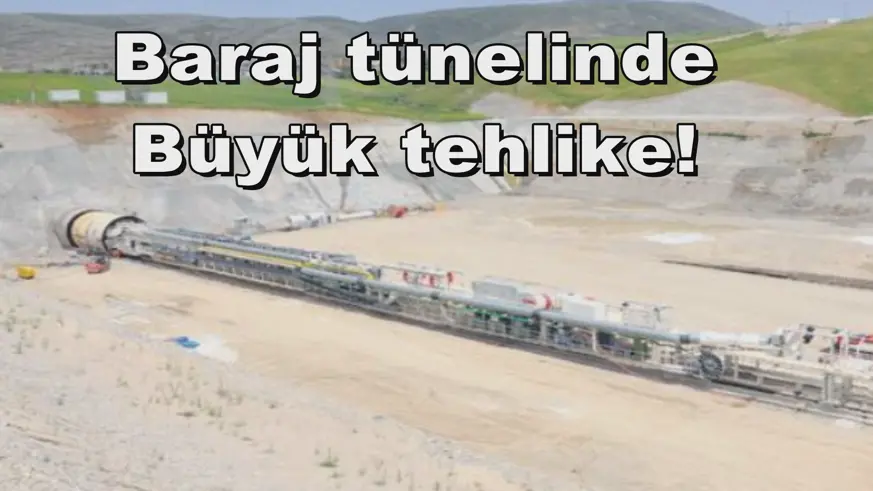 Baraj tünelinde Büyük tehlike!