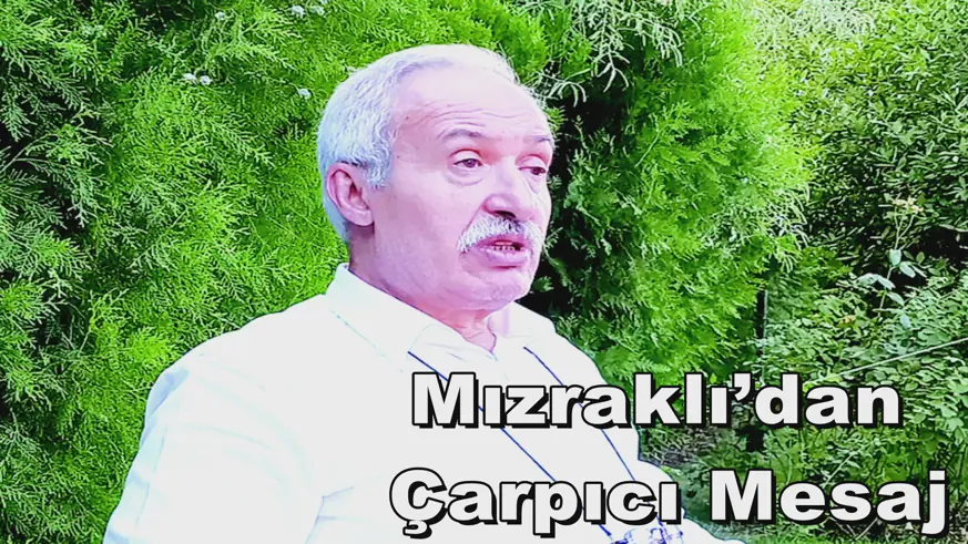 Mızraklı’dan  Çarpıcı Mesaj