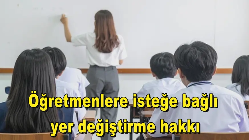Öğretmenlere isteğe bağlı  yer değiştirme hakkı