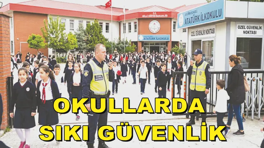 OKULLARDA  SIKI GÜVENLİK