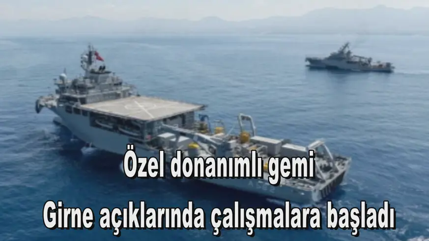Özel donanımlı gemi Girne açıklarında çalışmalara başladı