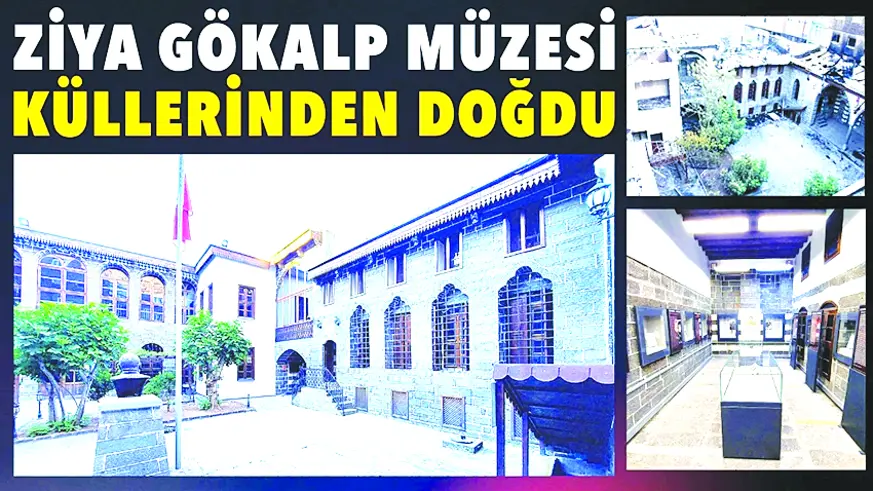 Ziya Gökalp Müzesi küllerinden doğdu