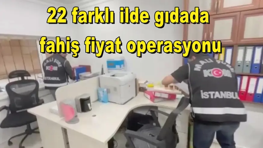 22 farklı ilde gıdada  fahiş fiyat operasyonu