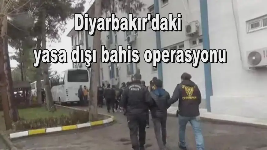 Diyarbakır'daki  yasa dışı bahis operasyonu