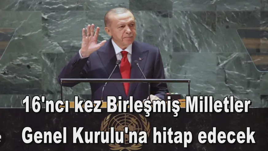 16'ncı kez Birleşmiş Milletler Genel Kurulu'na hitap edecek