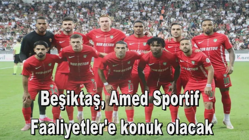 Beşiktaş, Amed Sportif Faaliyetler'e konuk olacak