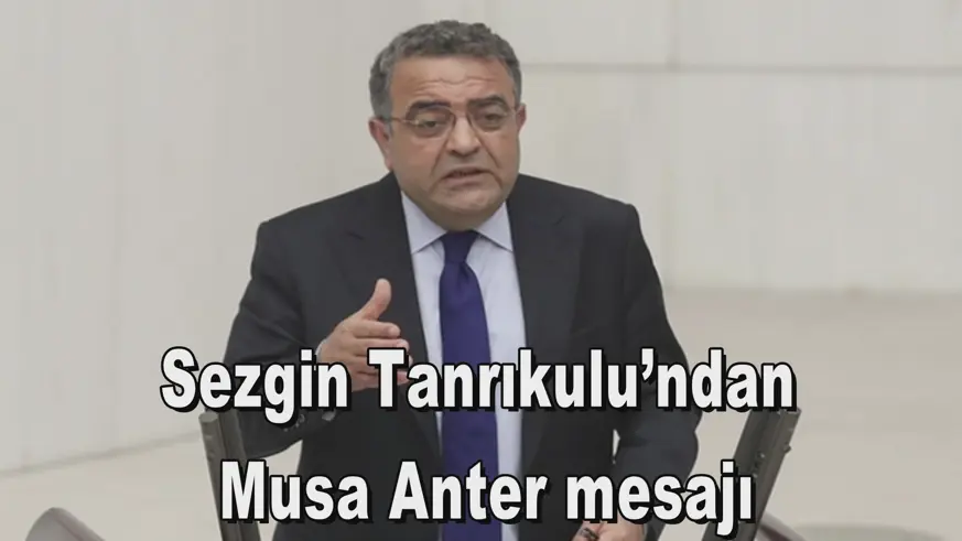 Sezgin Tanrıkulu’ndan Musa Anter mesajı
