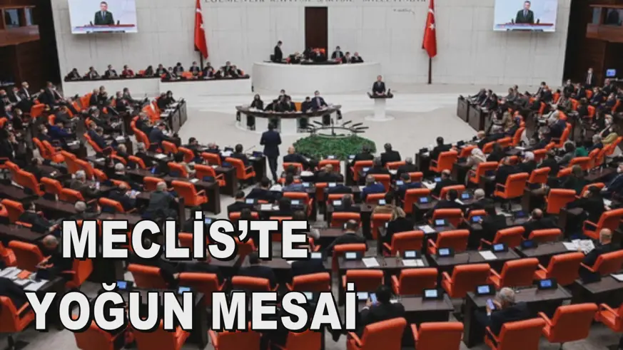 MECLİS’TE YOĞUN MESAİ