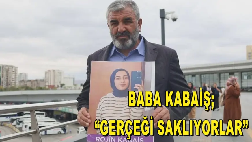 BABA KABAİŞ; “GERÇEĞİ SAKLIYORLAR”