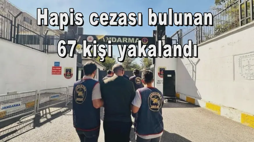 Hapis cezası bulunan  67 kişi yakalandı