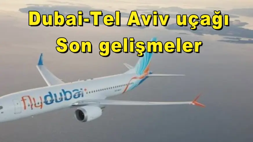 Dubai-Tel Aviv uçağı Son gelişmeler